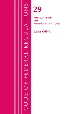 Zákonník federálnych predpisov, hlava 29 Labor/OSHA 1927-koniec, revidované k 1. júlu 2020: Časť 1 (Úrad federálneho registra (U S )) - Code of Federal Regulations, Title 29 Labor/OSHA 1927-End, Revised as of July 1, 2020: Part 1 (Office of the Federal Register (U S ))