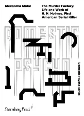 Továreň na vraždy: H. H. Holmes, prvý americký sériový vrah - The Murder Factory: Life and Work of H. H. Holmes, First American Serial Killer