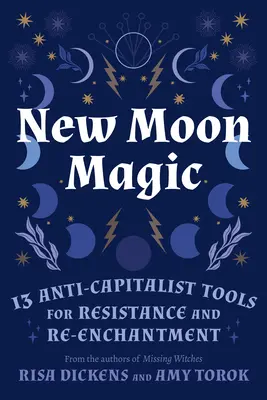 Mágia nového mesiaca: 13 antikapitalistických nástrojov na odpor a opätovné očarenie - New Moon Magic: 13 Anti-Capitalist Tools for Resistance and Re-Enchantment