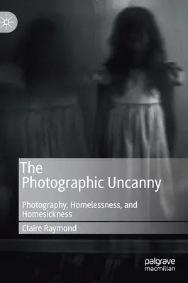 Fotografické nadprirodzeno: Fotografia, bezdomovectvo a túžba po domove - The Photographic Uncanny: Photography, Homelessness, and Homesickness