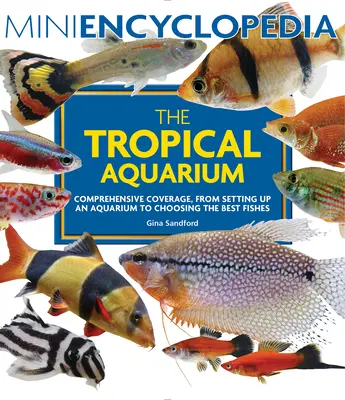 Mini encyklopédia Tropické akvárium: Od založenia akvária až po výber najlepších rýb - Mini Encyclopedia the Tropical Aquarium: Comprehensive Coverage, from Setting Up an Aquarium to Choosing the Best Fishes