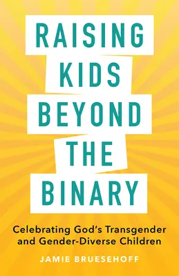 Výchova detí mimo binárneho systému: Oslava Božích transrodových a rodovo odlišných detí - Raising Kids beyond the Binary: Celebrating God's Transgender and Gender-Diverse Children