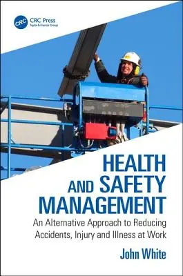 Riadenie bezpečnosti a ochrany zdravia pri práci - alternatívny prístup k znižovaniu počtu nehôd, úrazov a chorôb z povolania (White John (Anglia Ruskin University UK)) - Health and Safety Management - An Alternative Approach to Reducing Accidents, Injury and Illness at Work (White John (Anglia Ruskin University UK))