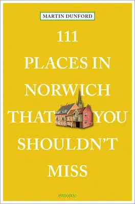 111 miest v Norwich, ktoré by ste nemali vynechať - 111 Places in Norwich That You Shouldn't Miss
