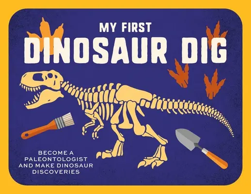 Moje prvé dinosaurie vykopávky: Poďme na lov skamenelín! - My First Dinosaur Dig: Let's Go Fossil Hunting!