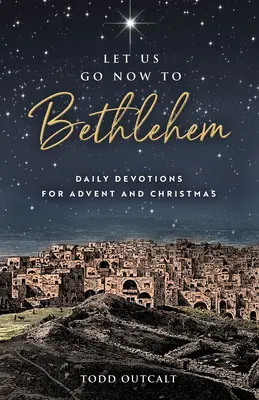 Poďme teraz do Betlehema: Denné pobožnosti na advent a Vianoce - Let Us Go Now to Bethlehem: Daily Devotions for Advent and Christmas