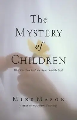 Tajomstvo detí: Čo nás naše deti učia o detskej viere - The Mystery of Children: What Our Kids Teach Us about Childlike Faith