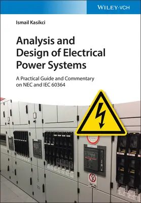 Analýza a návrh elektrických energetických systémov: Praktická príručka a komentár k NEC a Iec 60364 - Analysis and Design of Electrical Power Systems: A Practical Guide and Commentary on NEC and Iec 60364