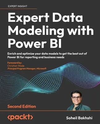 Expert Data Modeling with Power BI - Second Edition: Obohaťte a optimalizujte svoje dátové modely, aby ste čo najlepšie využili Power BI na reportovanie a podnikanie. - Expert Data Modeling with Power BI - Second Edition: Enrich and optimize your data models to get the best out of Power BI for reporting and business n