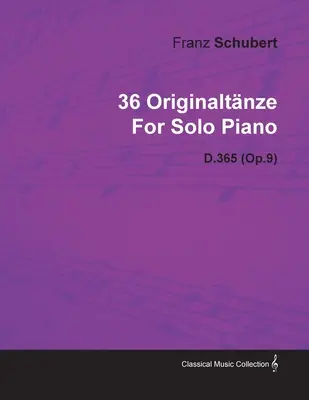 36 Originaltnze od Franza Schuberta pre sólový klavír D.365 (op.9) - 36 Originaltnze by Franz Schubert for Solo Piano D.365 (Op.9)