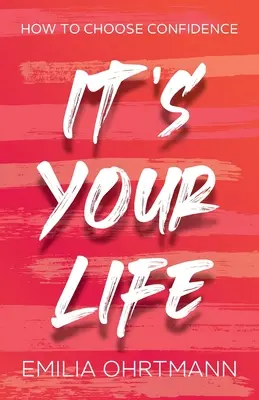Je to váš život - Ako si vybrať sebadôveru - It's Your Life - How to Choose Confidence