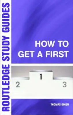 Ako získať prvú: Základný sprievodca k akademickému úspechu - How to Get a First: The Essential Guide to Academic Success