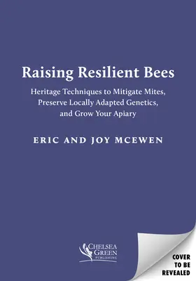 Chov odolných včiel: Dedičské techniky na zmiernenie roztočov, zachovanie lokálne prispôsobenej genetiky a pestovanie včelnice - Raising Resilient Bees: Heritage Techniques to Mitigate Mites, Preserve Locally Adapted Genetics, and Grow Your Apiary