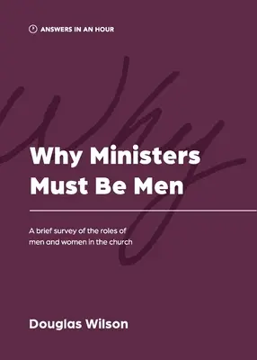 Prečo musia byť ministri mužmi: Krátky prehľad úloh mužov a žien v cirkvi - Why Ministers Must Be Men: A Brief Survey of the Roles of Men and Women in the Church