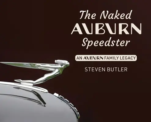 Nahý Auburn Speedster: Auburn Family Legacy (Dedičstvo rodiny Auburnovcov) - The Naked Auburn Speedster: An Auburn Family Legacy
