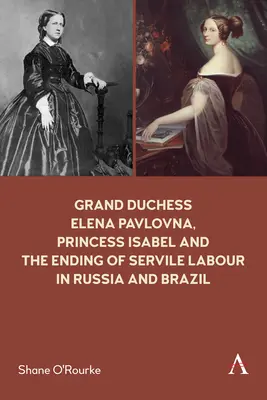 Veľkokňažná Elena Pavlovna, princezná Izabela a ukončenie nevoľníctva v Rusku a Brazílii - Grand Duchess Elena Pavlovna, Princess Isabel and the Ending of Servile Labour in Russia and Brazil
