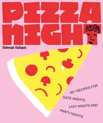 Pizza Night: 60+ receptov na večerné rande, lenivé večery a párty - Pizza Night: 60+ Recipes for Date Nights, Lazy Nights, and Party Nights