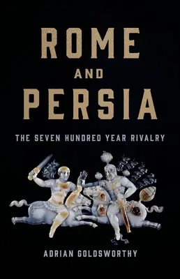 Rím a Perzia: sedemstoročné súperenie - Rome and Persia: The Seven Hundred Year Rivalry