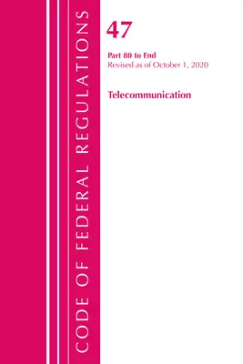 Zákonník federálnych predpisov, hlava 47 Telekomunikácie 80 - koniec, revidovaný k 1. októbru 2020 (Úrad federálneho registra (U S )) - Code of Federal Regulations, Title 47 Telecommunications 80-End, Revised as of October 1, 2020 (Office of the Federal Register (U S ))