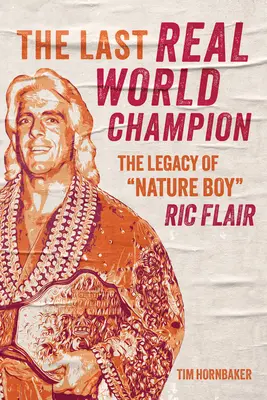 Posledný skutočný majster sveta: Dedičstvo Nature Boya“ Rica Flaira“ - The Last Real World Champion: The Legacy of Nature Boy