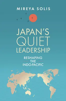 Japonské tiché vodcovstvo: Pretváranie indo-tichomorského regiónu - Japan's Quiet Leadership: Reshaping the Indo-Pacific