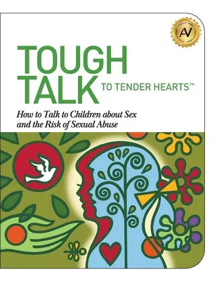 Drsné rozhovory pre nežné srdcia: Ako hovoriť s deťmi o sexe a riziku sexuálneho zneužívania - Tough Talk to Tender Hearts: How to Talk to Children about Sex and the Risk of Sexual Abuse