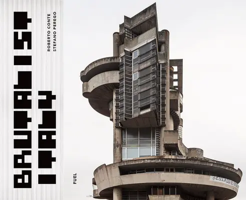 Brutalistické Taliansko: Betónová architektúra od Álp po Stredozemné more - Brutalist Italy: Concrete Architecture from the Alps to the Mediterranean Sea