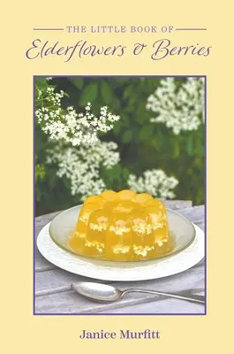 Malá kniha o kvetoch a bobuliach bazy čiernej - The Little Book of Elderflowers and Berries