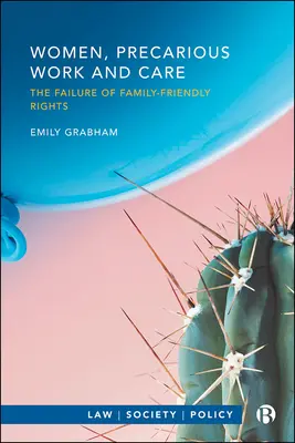 Ženy, neistá práca a starostlivosť: Zlyhanie práv na podporu rodiny - Women, Precarious Work and Care: The Failure of Family-Friendly Rights