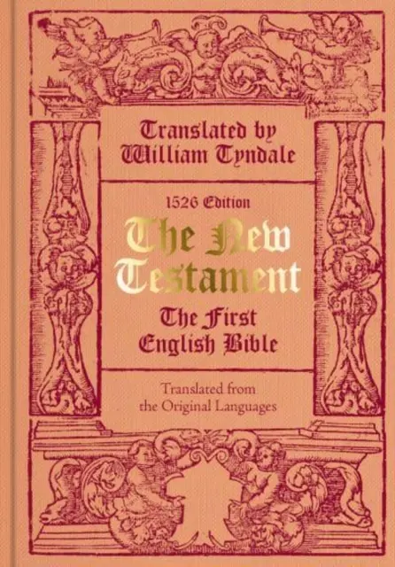 Nový zákon v preklade Williama Tyndala - Prvá anglická Biblia (faksimile vydania z roku 1526) - New Testament translated by William Tyndale - The First English Bible (Facsimile of the 1526 Edition)