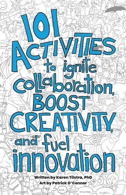 101 aktivít, ktoré podnecujú spoluprácu, zvyšujú kreativitu a podporujú inovácie - 101 Activities to Ignite Collaboration, Boost Creativity, and Fuel Innovation