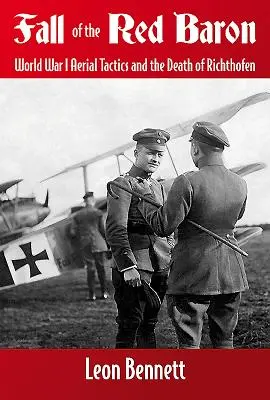 Pád Červeného baróna: Letecká taktika prvej svetovej vojny a Richthofenova smrť - Fall of the Red Baron: World War I Aerial Tactics and the Death of Richthofen