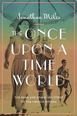 Bol raz jeden svet: Tmavý a iskrivý príbeh francúzskej riviéry - The Once Upon a Time World: The Dark and Sparkling Story of the French Riviera