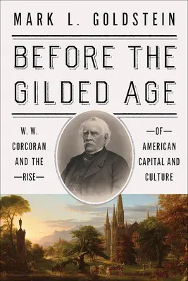 Pred zlatým vekom: W. W. Corcoran a vzostup amerického kapitálu a kultúry - Before the Gilded Age: W. W. Corcoran and the Rise of American Capital and Culture