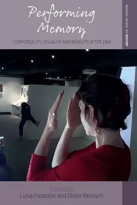 Performing Memory: Po roku 1968: telesnosť, vizualita a mobilita - Performing Memory: Corporeality, Visuality, and Mobility After 1968