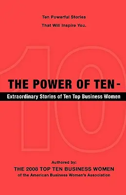 Sila desiatich - Mimoriadne príbehy desiatich špičkových žien v biznise - The Power of Ten - Extraordinary Stories of Ten Top Business Women