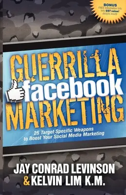 Guerillový marketing na Facebooku: 25 cielených zbraní na zvýšenie vášho marketingu na sociálnych sieťach - Guerrilla Facebook Marketing: 25 Target Specific Weapons to Boost Your Social Media Marketing