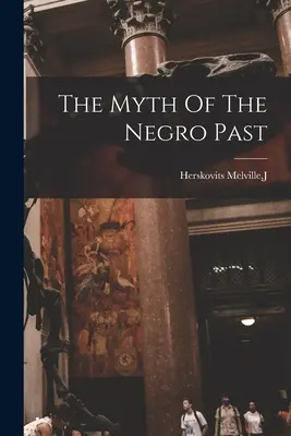 Mýtus o černošskej minulosti - The Myth Of The Negro Past