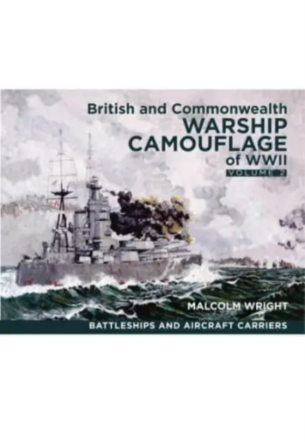 Kamufláž vojnových lodí Veľkej Británie a krajín Commonwealthu počas druhej svetovej vojny: Bitevné lode a lietadlové lode - British and Commonwealth Warship Camouflage of WWII: Volume II - Battleships & Aircraft Carriers