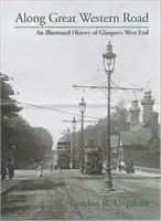 Po Great Western Road - Ilustrovaná história glasgowského West Endu - Along Great Western Road - An Illustrated History of Glasgow's West End