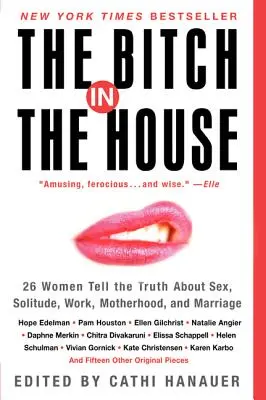 Mrcha v dome: 26 žien hovorí pravdu o sexe, samote, práci, materstve a manželstve - The Bitch in the House: 26 Women Tell the Truth about Sex, Solitude, Work, Motherhood, and Marriage