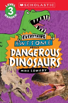 Všetko úžasné o: (Scholastic Reader, Level 3) - Everything Awesome About: Dangerous Dinosaurs (Scholastic Reader, Level 3)