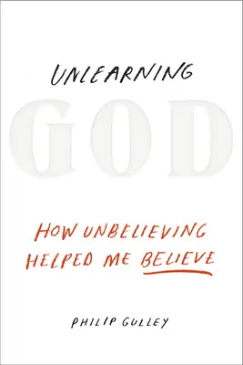Unlearning God: Ako mi nevera pomohla uveriť - Unlearning God: How Unbelieving Helped Me Believe