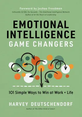 Emotional Intelligence Game Changers: 101 jednoduchých spôsobov, ako zvíťaziť v práci a v živote - Emotional Intelligence Game Changers: 101 Simple Ways to Win at Work and Life