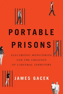 Prenosné väzenia: Elektronický monitoring a vytváranie karcerálneho územia - Portable Prisons: Electronic Monitoring and the Creation of Carceral Territory
