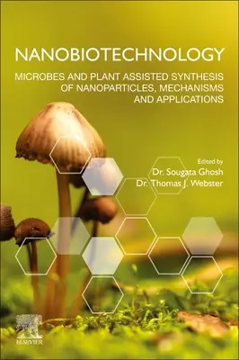 Nanobiotechnológie: Syntéza nanočastíc s pomocou mikróbov a rastlín, mechanizmy a aplikácie - Nanobiotechnology: Microbes and Plant Assisted Synthesis of Nanoparticles, Mechanisms and Applications