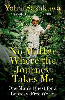 Bez ohľadu na to, kam ma cesta zavedie: snaha jedného muža o svet bez lepry - No Matter Where the Journey Takes Me: One Man's Quest for a Leprosy-Free World