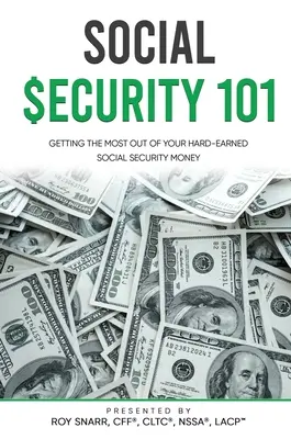 Sociálne zabezpečenie 101: Ako získať čo najviac z vašich ťažko zarobených peňazí na sociálne zabezpečenie - Social Security 101: Getting The Most Out of Your Hard-Earned Social Security Money
