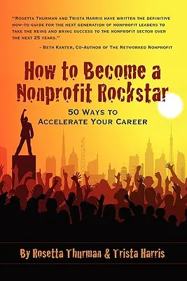 Ako sa stať neziskovou rockovou hviezdou: 50 spôsobov, ako urýchliť svoju kariéru - How to Become a Nonprofit Rockstar: 50 Ways to Accelerate Your Career