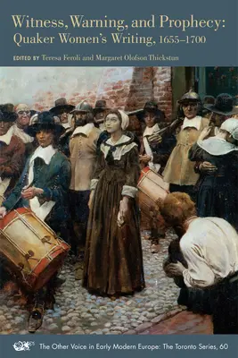 Svedectvo, varovanie a proroctvo: Quaker Women's Writing, 1655-1700 Volume 60 - Witness, Warning, and Prophecy: Quaker Women's Writing, 1655-1700 Volume 60